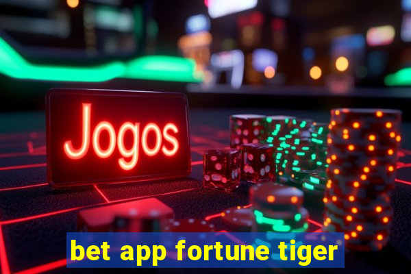 bet app fortune tiger