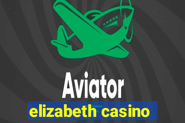 elizabeth casino