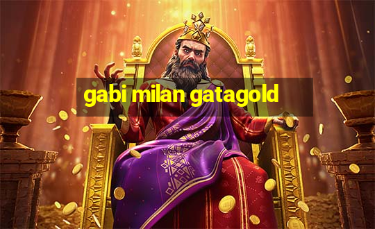 gabi milan gatagold