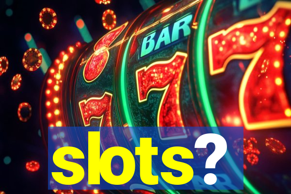 slots?