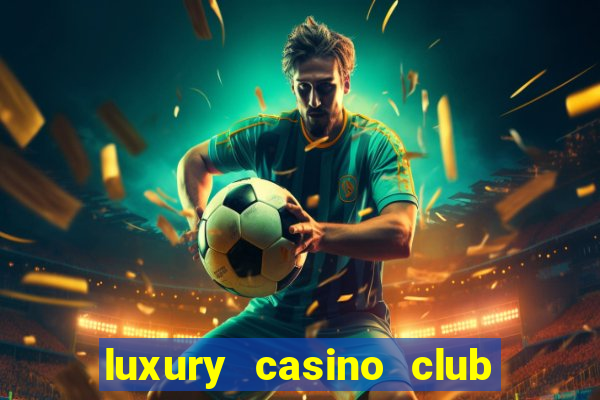 luxury casino club top slots