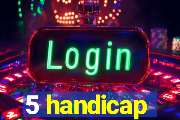 5 handicap