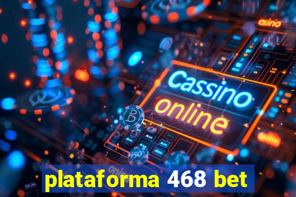 plataforma 468 bet