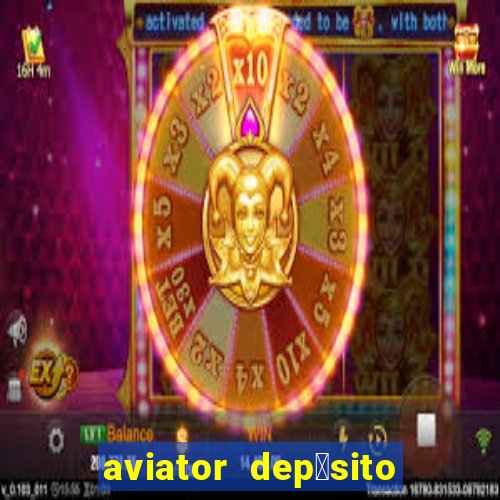 aviator dep贸sito de 1 real