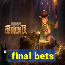 final bets