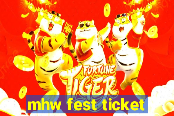 mhw fest ticket