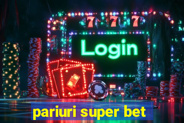 pariuri super bet