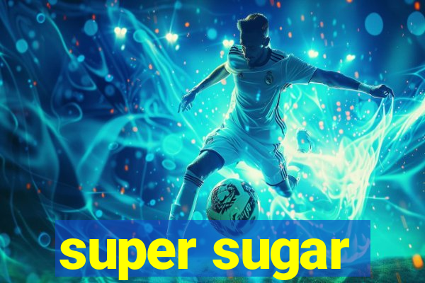 super sugar