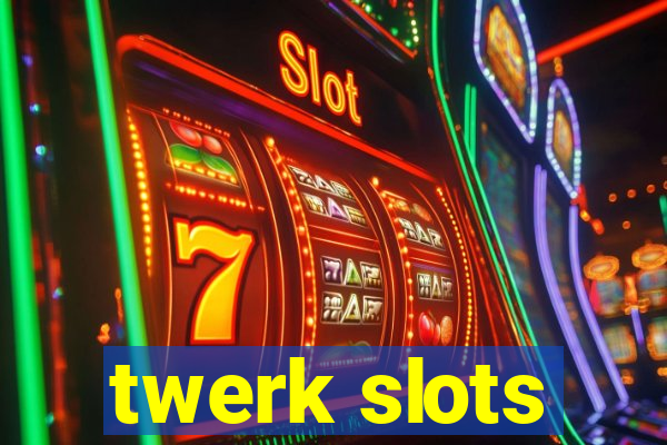 twerk slots