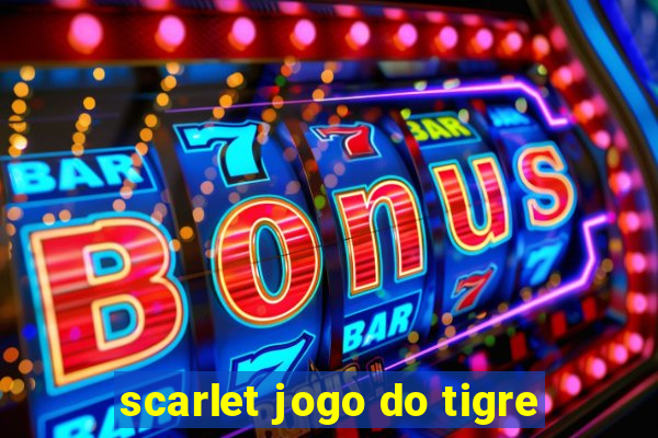 scarlet jogo do tigre