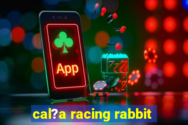 cal?a racing rabbit