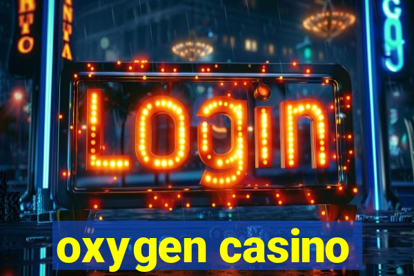 oxygen casino