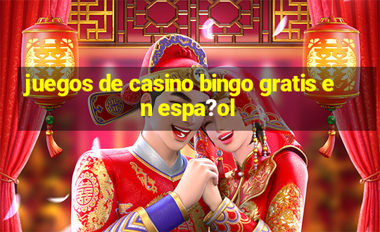 juegos de casino bingo gratis en espa?ol