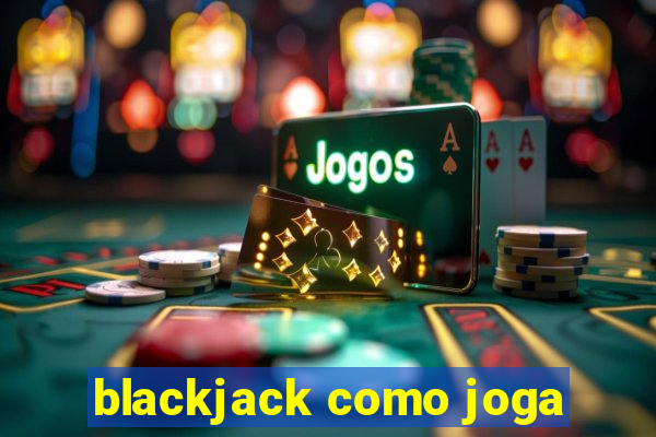 blackjack como joga