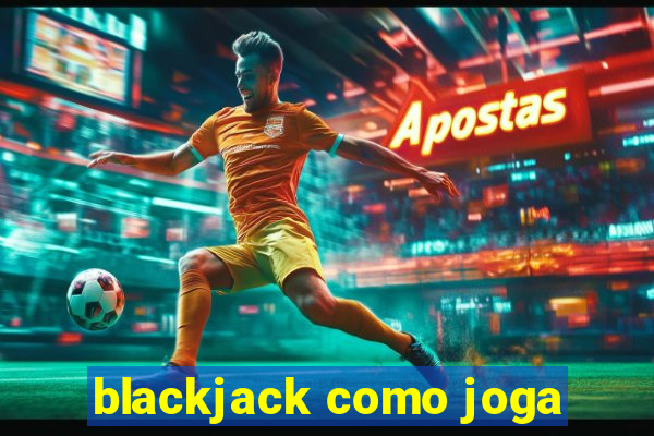 blackjack como joga