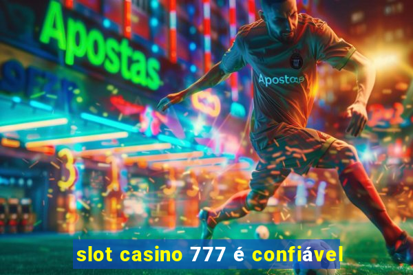 slot casino 777 é confiável