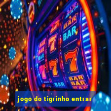 jogo do tigrinho entrar