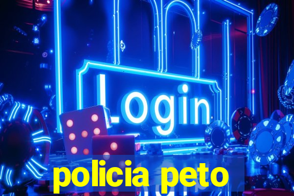 policia peto