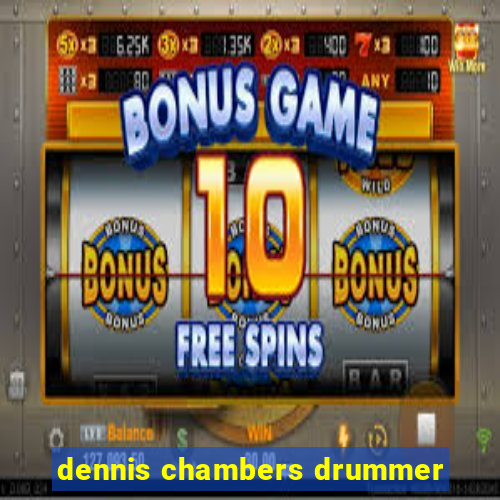 dennis chambers drummer