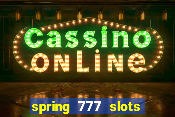 spring 777 slots paga mesmo