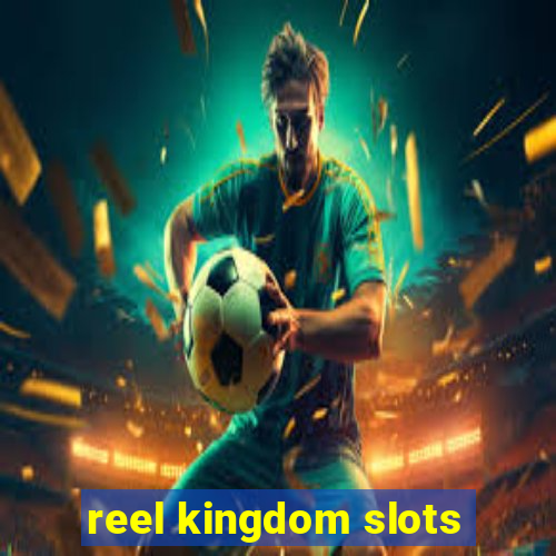 reel kingdom slots