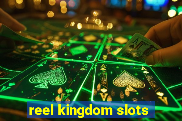 reel kingdom slots