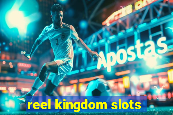 reel kingdom slots