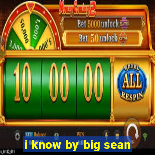 i know by big sean