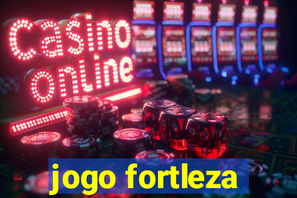 jogo fortleza