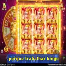 porque trabalhar bingo