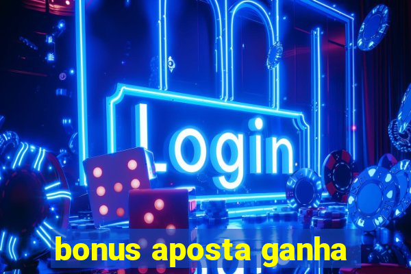 bonus aposta ganha