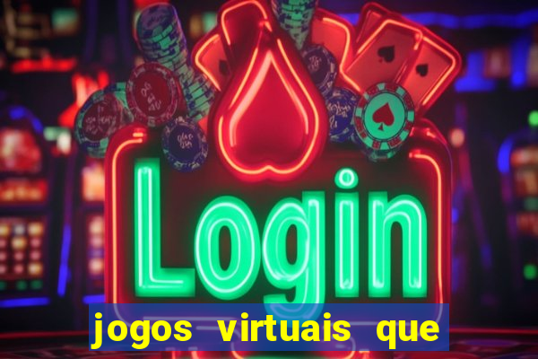 jogos virtuais que d?o dinheiro