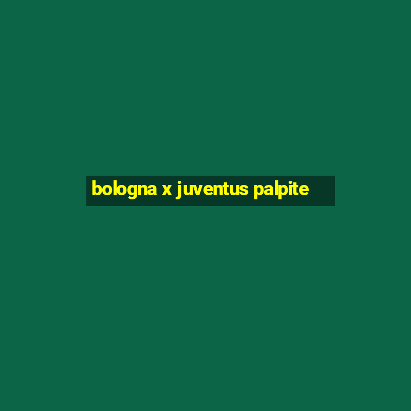 bologna x juventus palpite