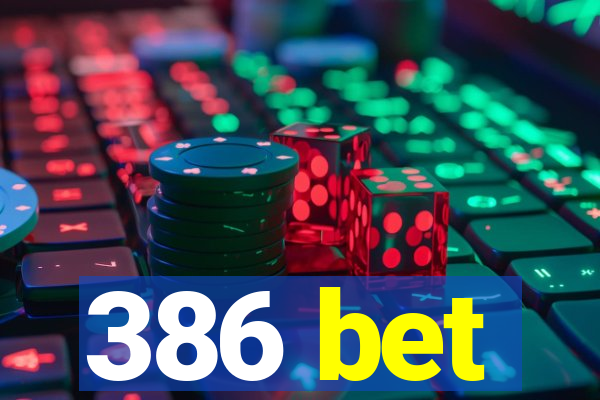 386 bet