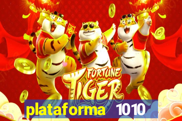 plataforma 1010 jogo do tigre