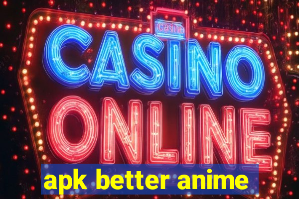 apk better anime