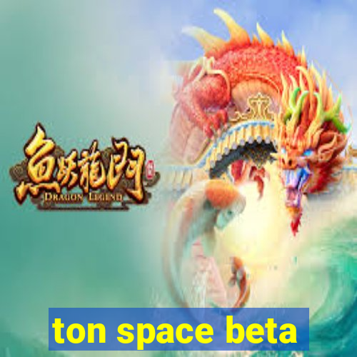 ton space beta