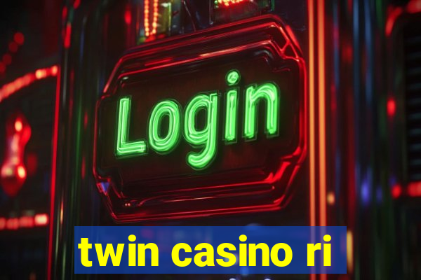 twin casino ri