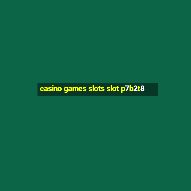 casino games slots slot p7b2t8