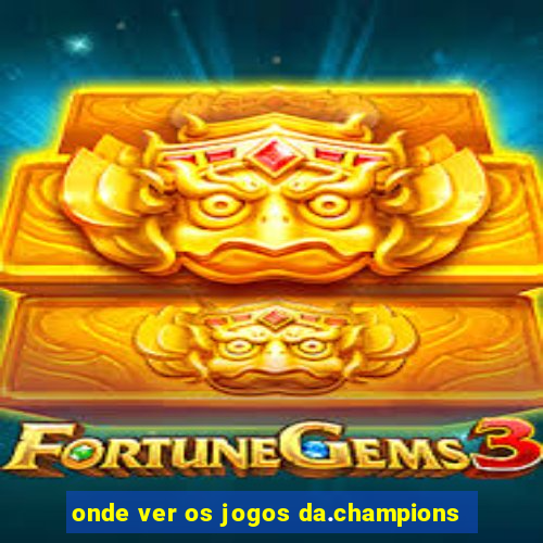 onde ver os jogos da.champions