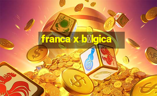 franca x b茅lgica