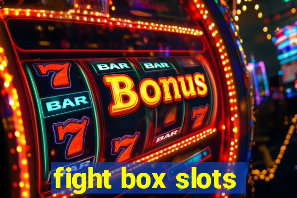 fight box slots