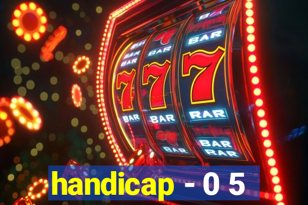 handicap - 0 5