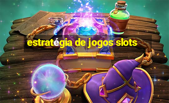 estratégia de jogos slots