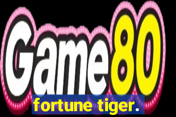 fortune tiger.