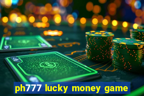 ph777 lucky money game