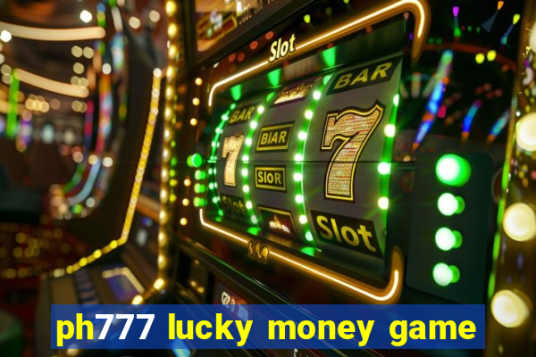 ph777 lucky money game