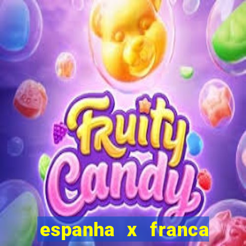 espanha x franca aonde assistir