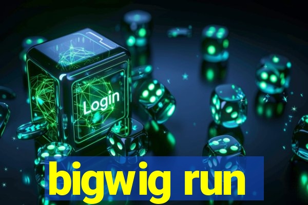 bigwig run