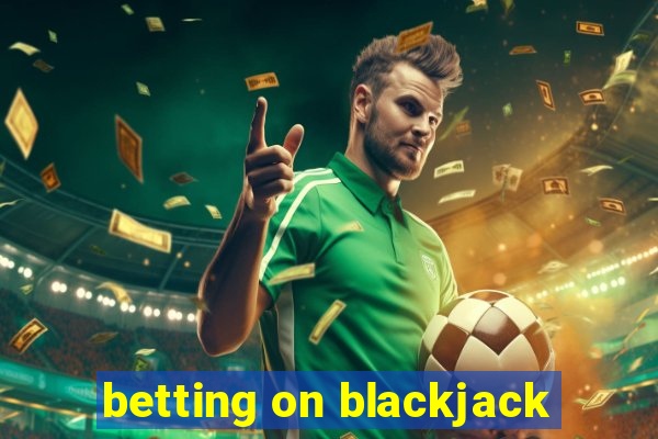 betting on blackjack